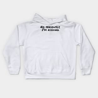 No seriously, I'm Kidding Kids Hoodie